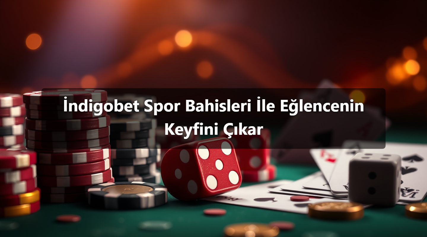 İndigobet Spor Bahisleri İle Eğlencenin Keyfini Çıkar